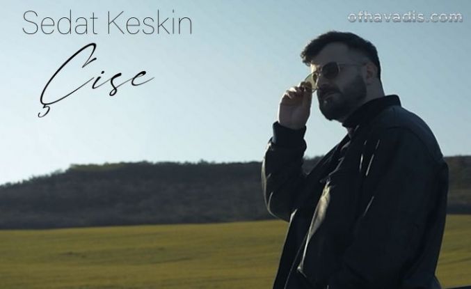 Sedat Keskin'den yeni single: 'Çise'